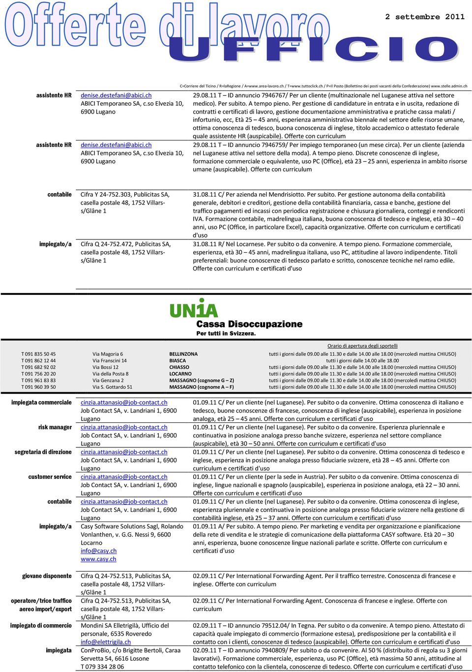 Per gestione di candidature in entrata e in uscita, redazione di contratti e certificati di lavoro, gestione documentazione amministrativa e pratiche cassa malati / infortunio, ecc, Età 25 45 anni,