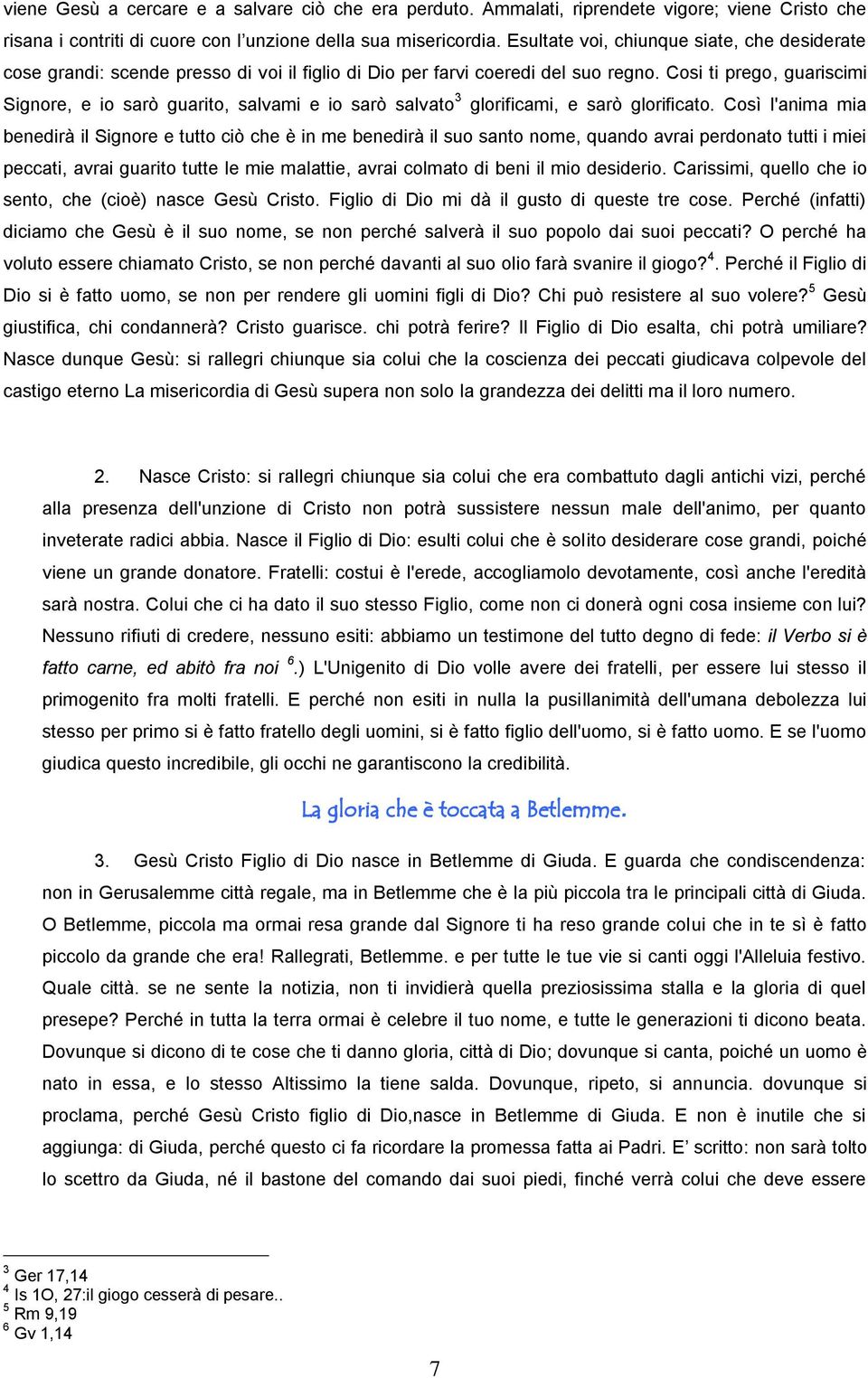 Cosi ti prego, guariscimi Signore, e io sarò guarito, salvami e io sarò salvato 3 glorificami, e sarò glorificato.