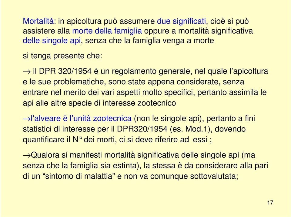 pertanto assimila le api alle altre specie di interesse zootecnico l alveare è l unità zootecnica (non le singole api), pertanto a fini statistici di interesse per il DPR320/1954 (es. Mod.