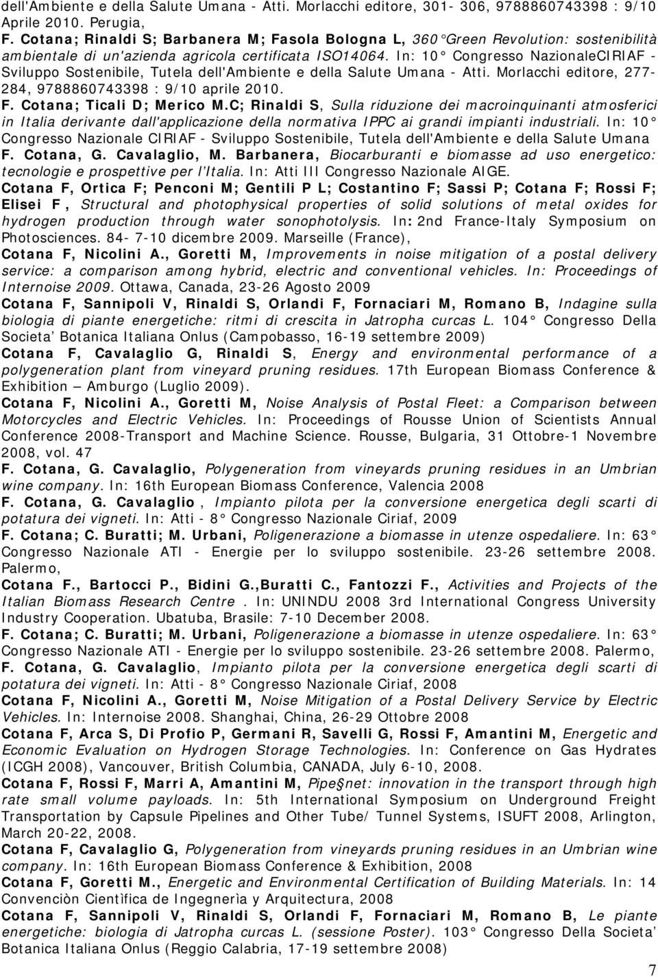In: 10 Congresso NazionaleCIRIAF - Sviluppo Sostenibile, Tutela dell'ambiente e della Salute Umana - Atti. Morlacchi editore, 277-284, 9788860743398 : 9/10 aprile 2010. F. Cotana; Ticali D; Merico M.