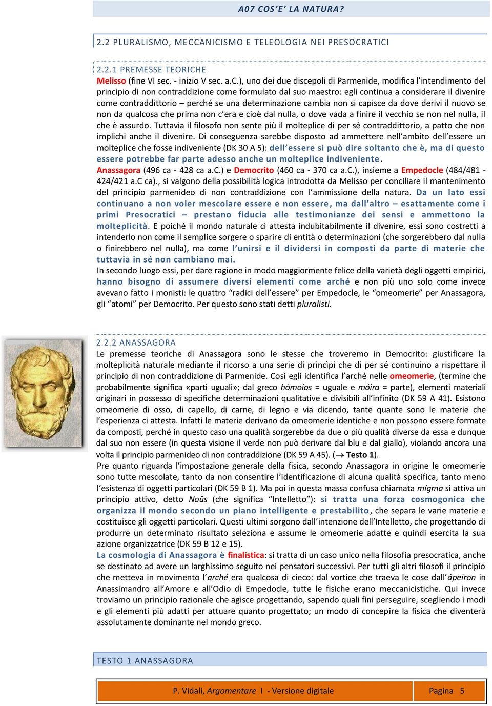 a.c.), uno dei due discepoli di Parmenide, modifica l intendimento del principio di non contraddizione come formulato dal suo maestro: egli continua a considerare il divenire come contraddittorio