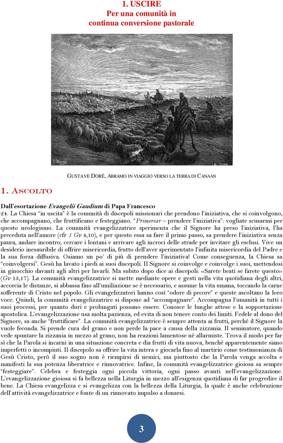 Primerear prendere l iniziativa : vogliate scusarmi per questo neologismo.