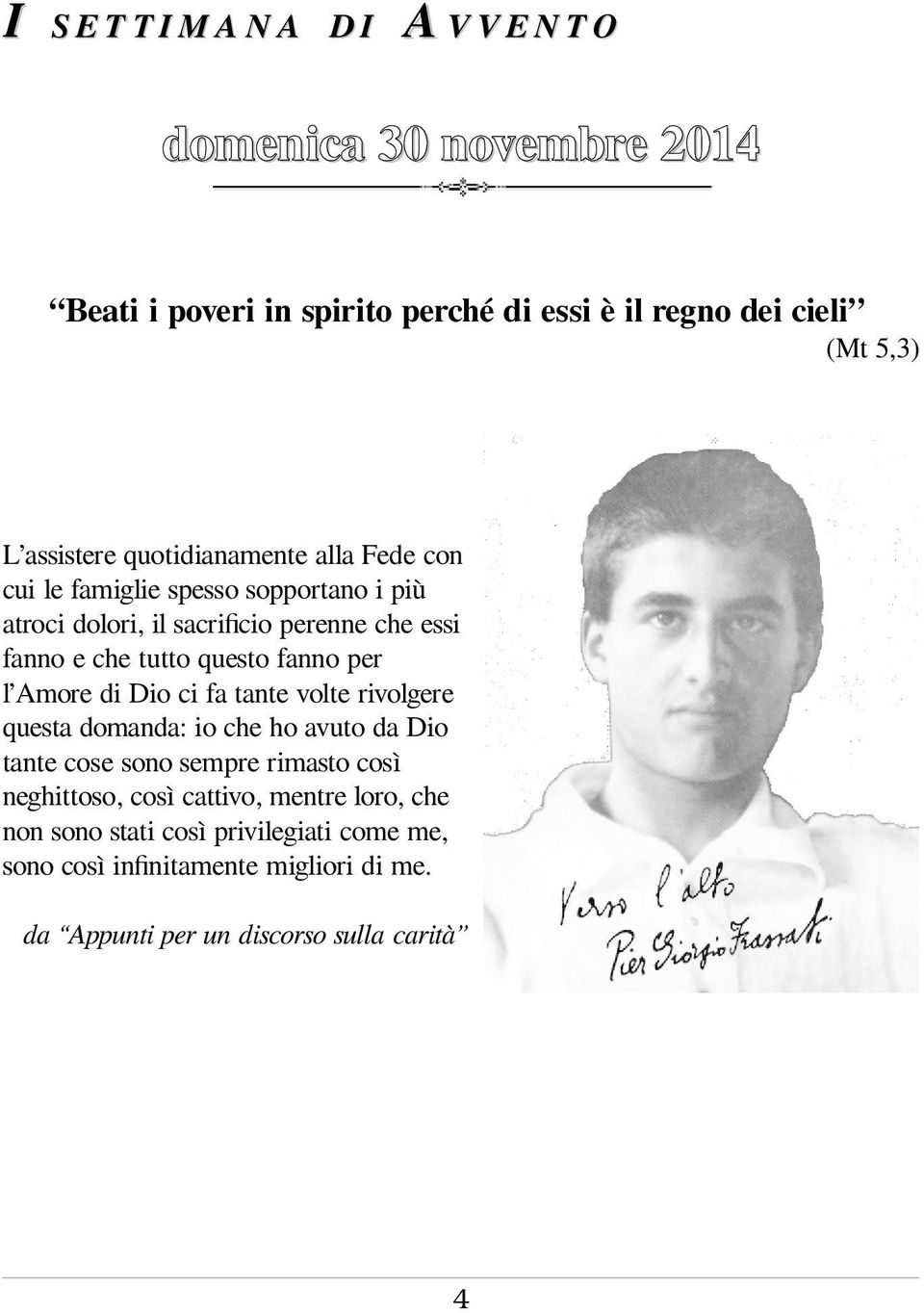 fanno per l Amore di Dio ci fa tante volte rivolgere questa domanda: io che ho avuto da Dio tante cose sono sempre rimasto così neghittoso,