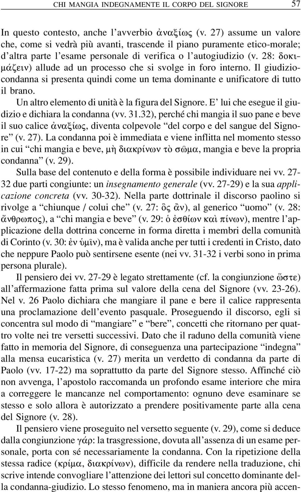 28: dokima zein) allude ad un processo che si svolge in foro interno. Il giudiziocondanna si presenta quindi come un tema dominante e unificatore di tutto il brano.