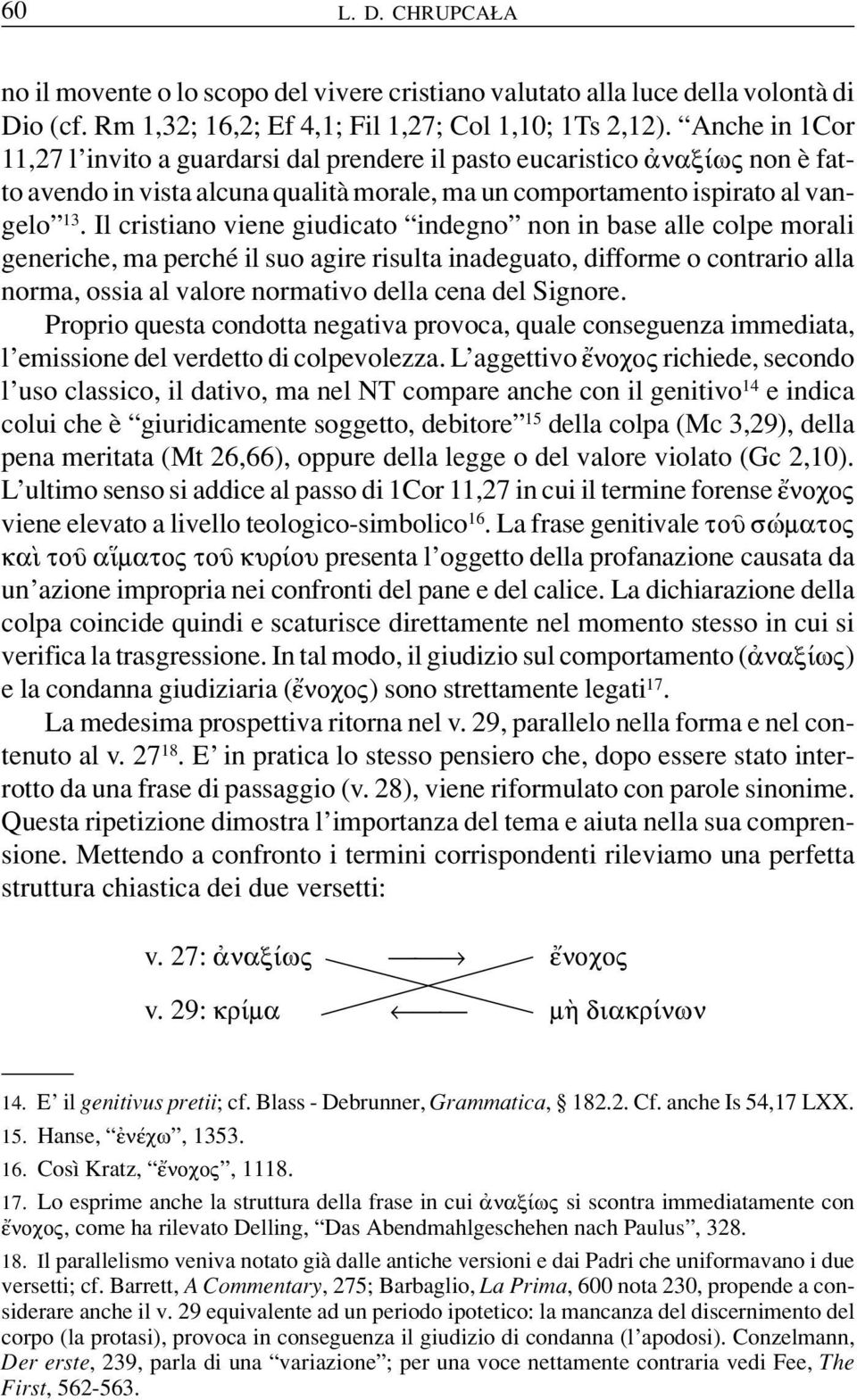 Il cristiano viene giudicato indegno non in base alle colpe morali generiche, ma perché il suo agire risulta inadeguato, difforme o contrario alla norma, ossia al valore normativo della cena del