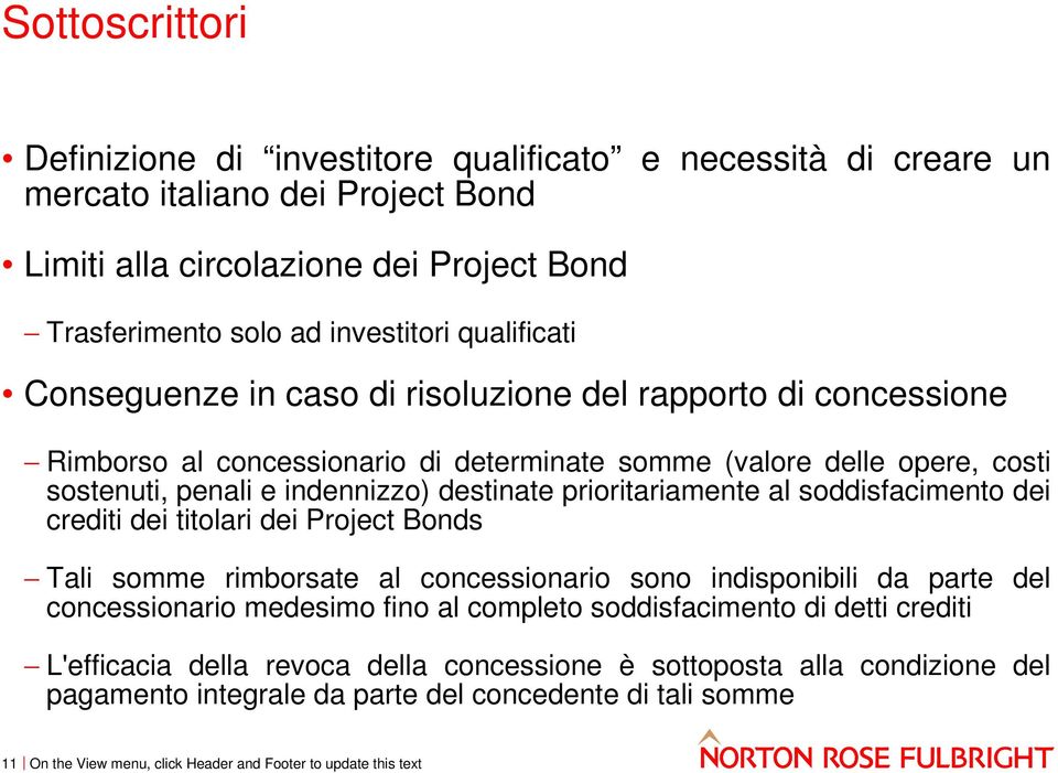 indennizzo) destinate prioritariamente al soddisfacimento dei crediti dei titolari dei Project Bonds Tali somme rimborsate al concessionario sono indisponibili da parte del