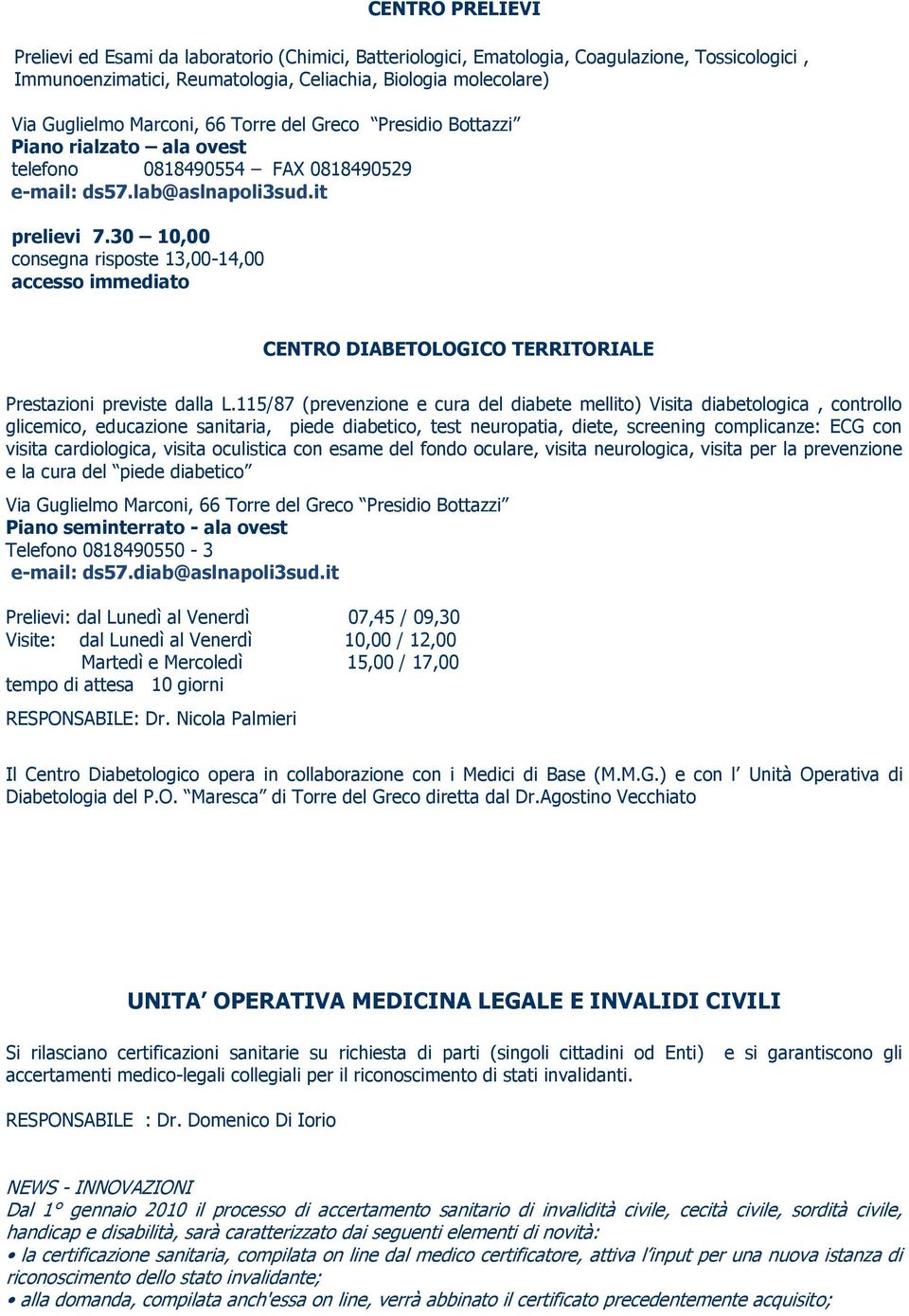 30 10,00 consegna risposte 13,00-14,00 accesso immediato CENTRO DIABETOLOGICO TERRITORIALE Prestazioni previste dalla L.