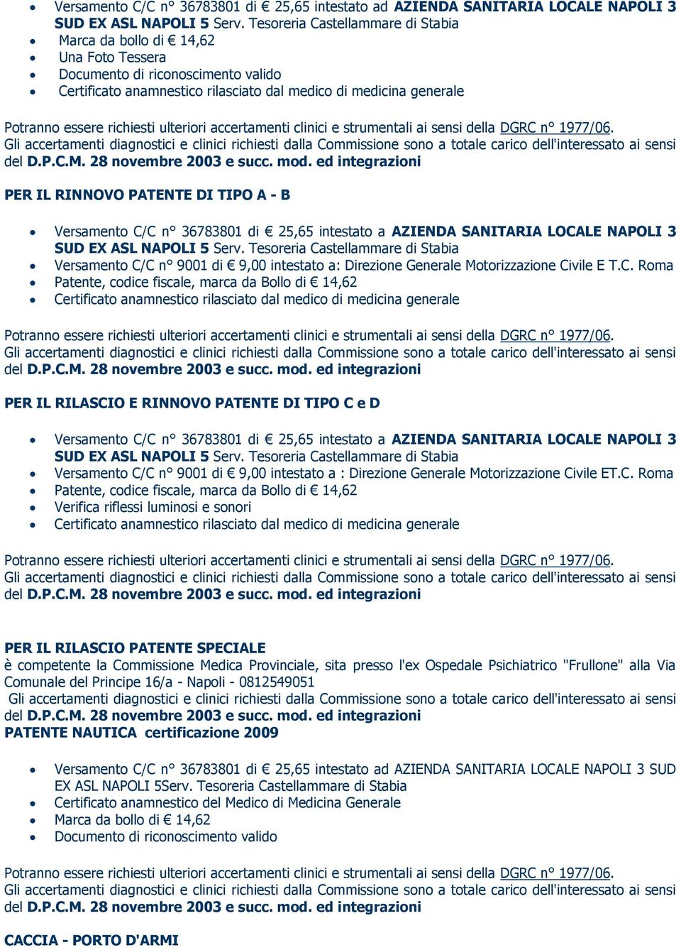 richiesti ulteriori accertamenti clinici e strumentali ai sensi della DGRC n 1977/06.