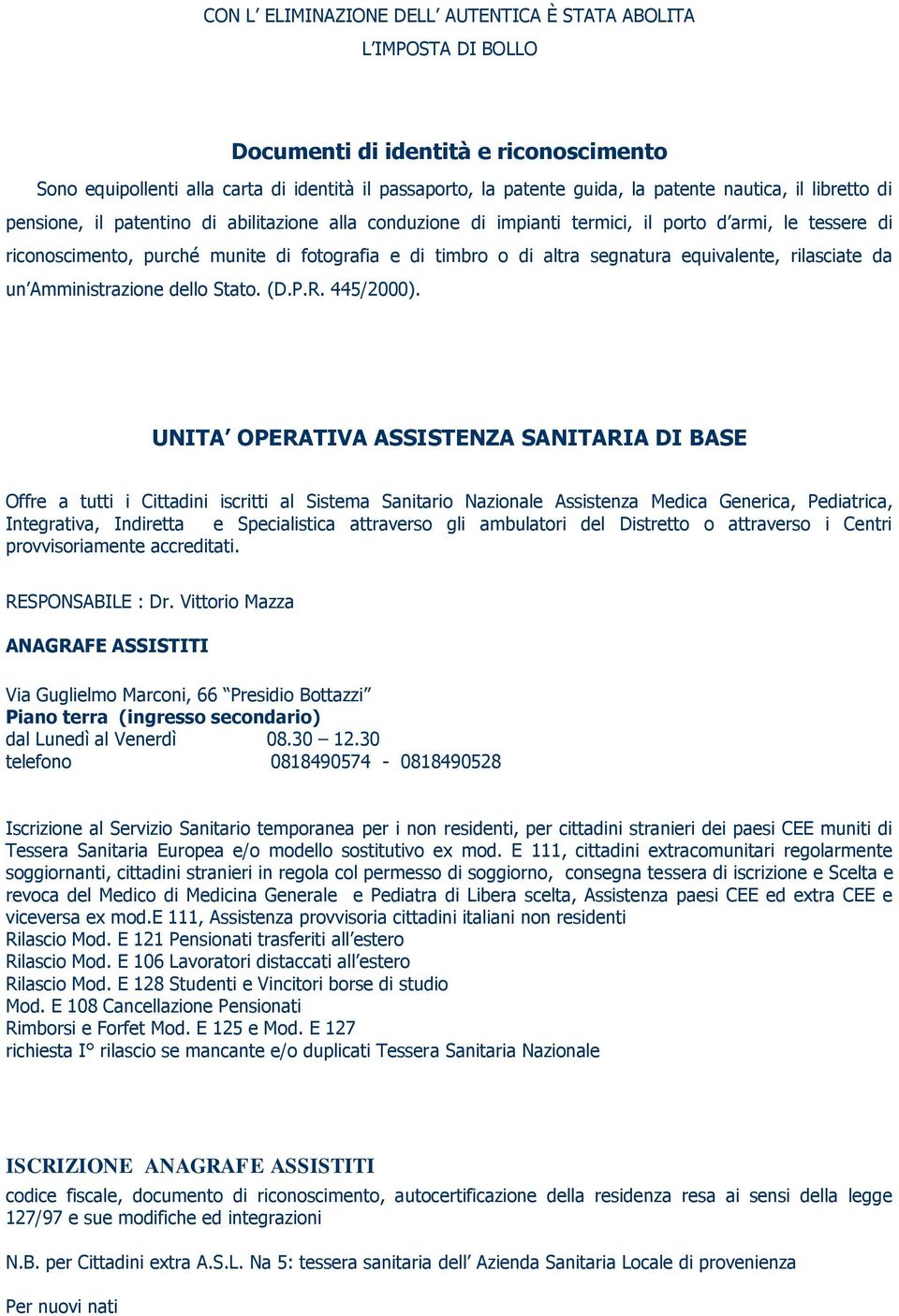 segnatura equivalente, rilasciate da un Amministrazione dello Stato. (D.P.R. 445/2000).