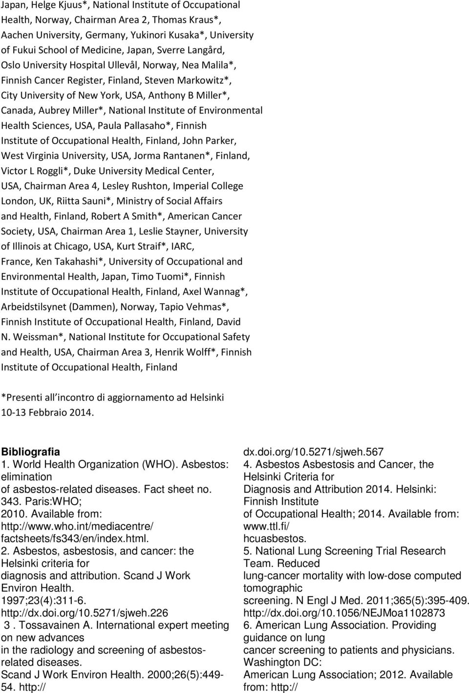 Miller*, National Institute of Environmental Health Sciences, USA, Paula Pallasaho*, Finnish Institute of Occupational Health, Finland, John Parker, West Virginia University, USA, Jorma Rantanen*,