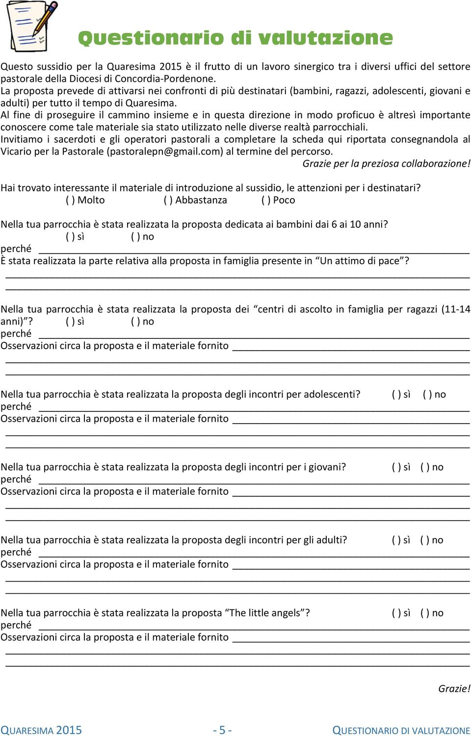 Al fine di proseguire il cammino insieme e in questa direzione in modo proficuo è altresì importante conoscere come tale materiale sia stato utilizzato nelle diverse realtà parrocchiali.