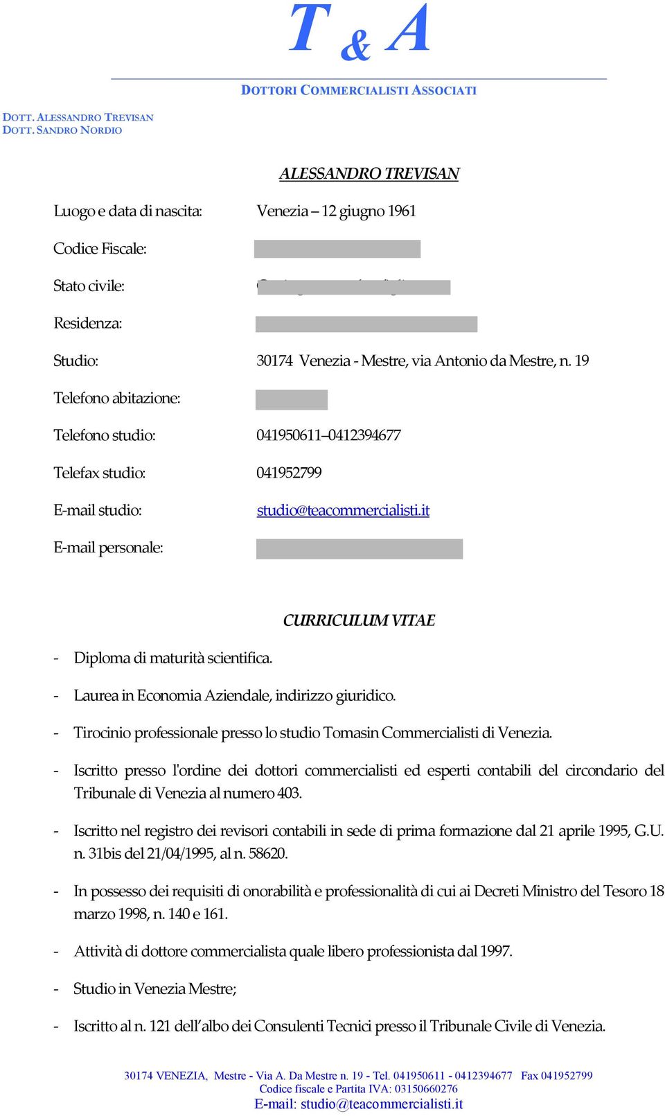 it trevisan@teacommercialisti.it CURRICULUM VITAE - Diploma di maturità scientifica. - Laurea in Economia Aziendale, indirizzo giuridico.