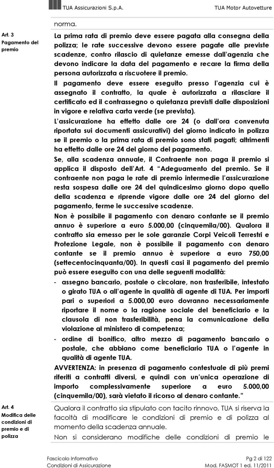 indicare la data del pagamento e recare la firma della persona autorizzata a riscuotere il premio.