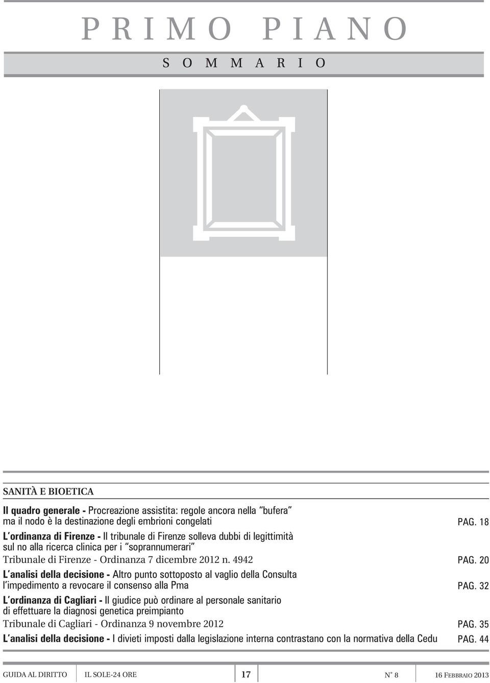 20 L analisi della decisione - Altro punto sottoposto al vaglio della Consulta l impedimento a revocare il consenso alla Pma PAG.