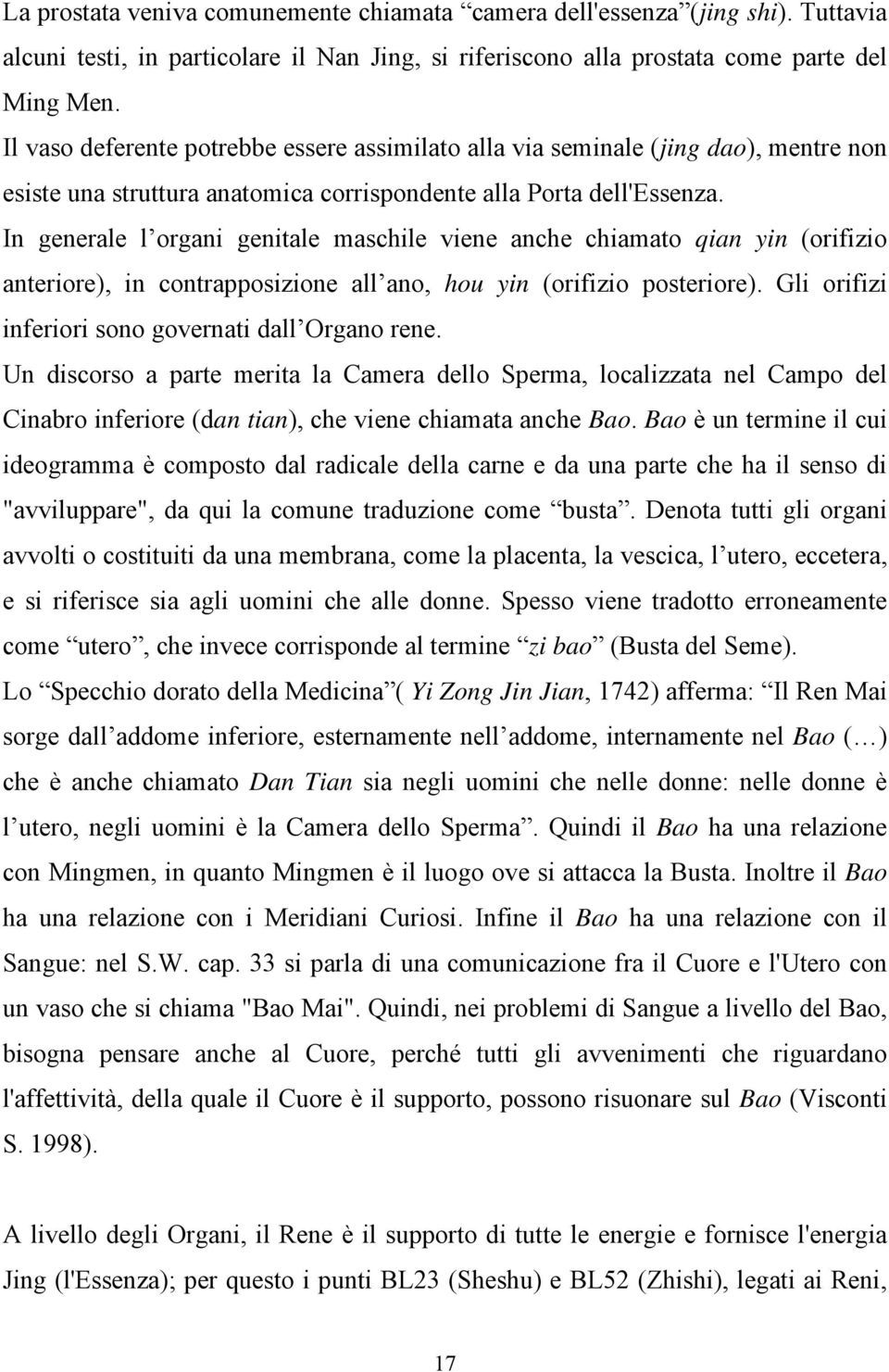 In generale l organi genitale maschile viene anche chiamato qian yin (orifizio anteriore), in contrapposizione all ano, hou yin (orifizio posteriore).