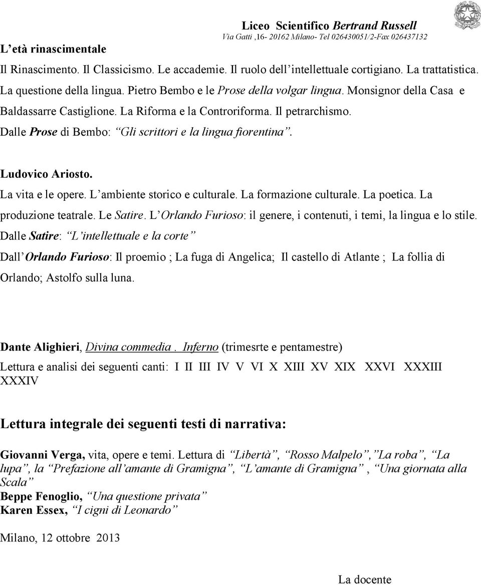 Ludovico Ariosto. La vita e le opere. L ambiente storico e culturale. La formazione culturale. La poetica. La produzione teatrale. Le Satire.