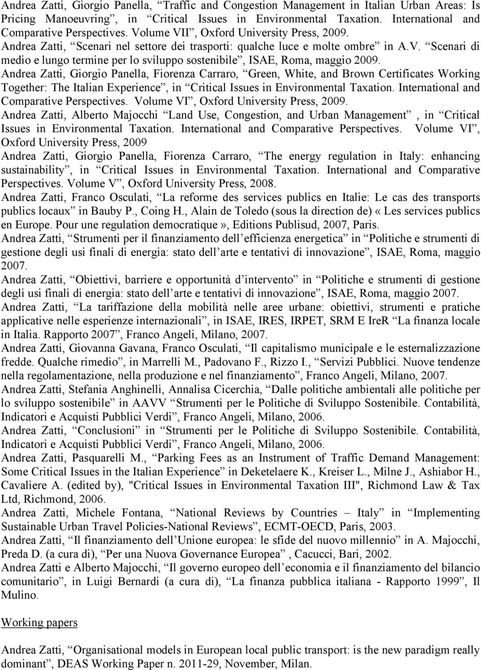 Andrea Zatti, Giorgio Panella, Fiorenza Carraro, Green, White, and Brown Certificates Working Together: The Italian Experience, in Critical Issues in Environmental Taxation.