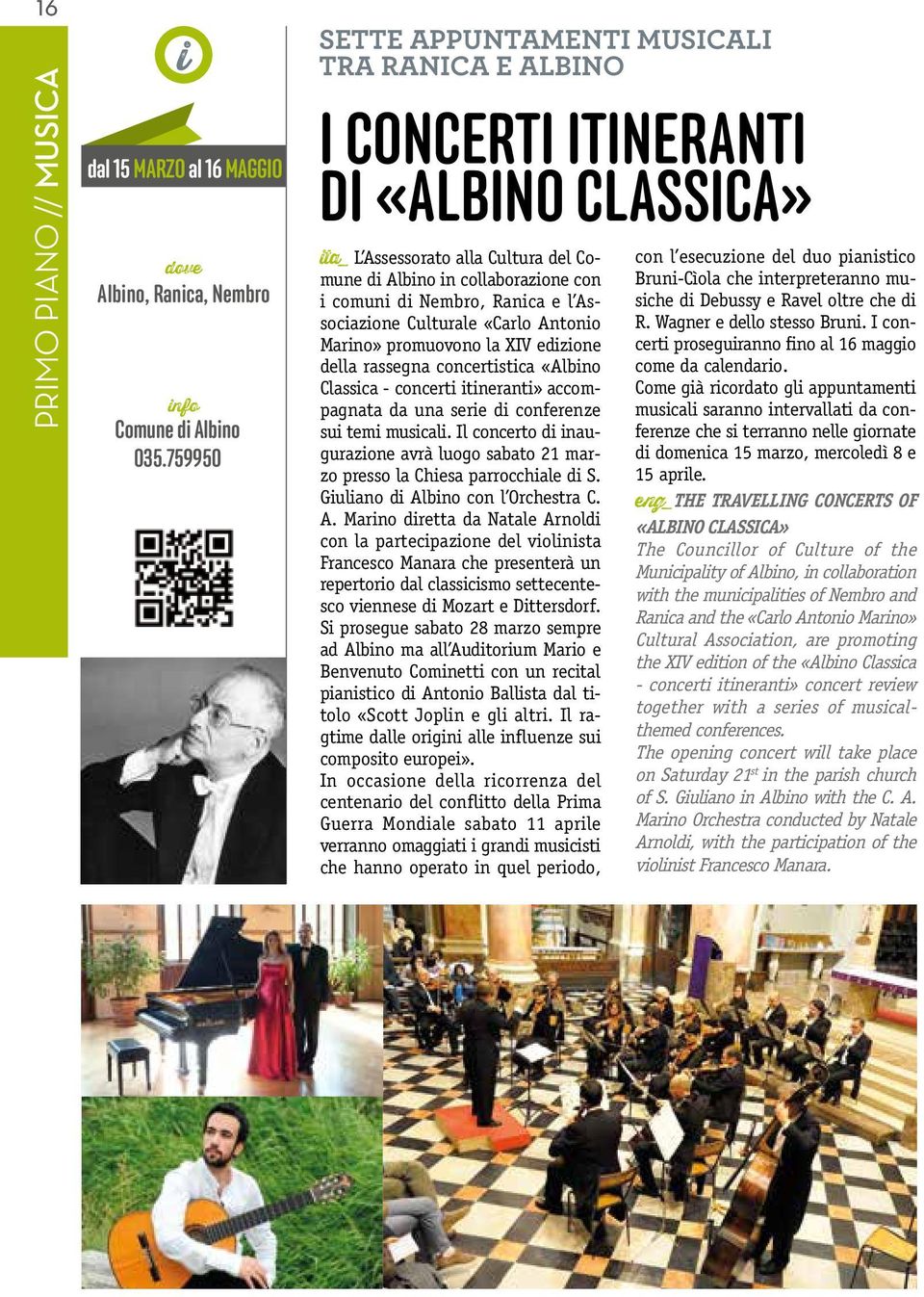 Associazione Culturale «Carlo Antonio Marino» promuovono la XIV edizione della rassegna concertistica «Albino Classica - concerti itineranti» accompagnata da una serie di conferenze sui temi musicali.