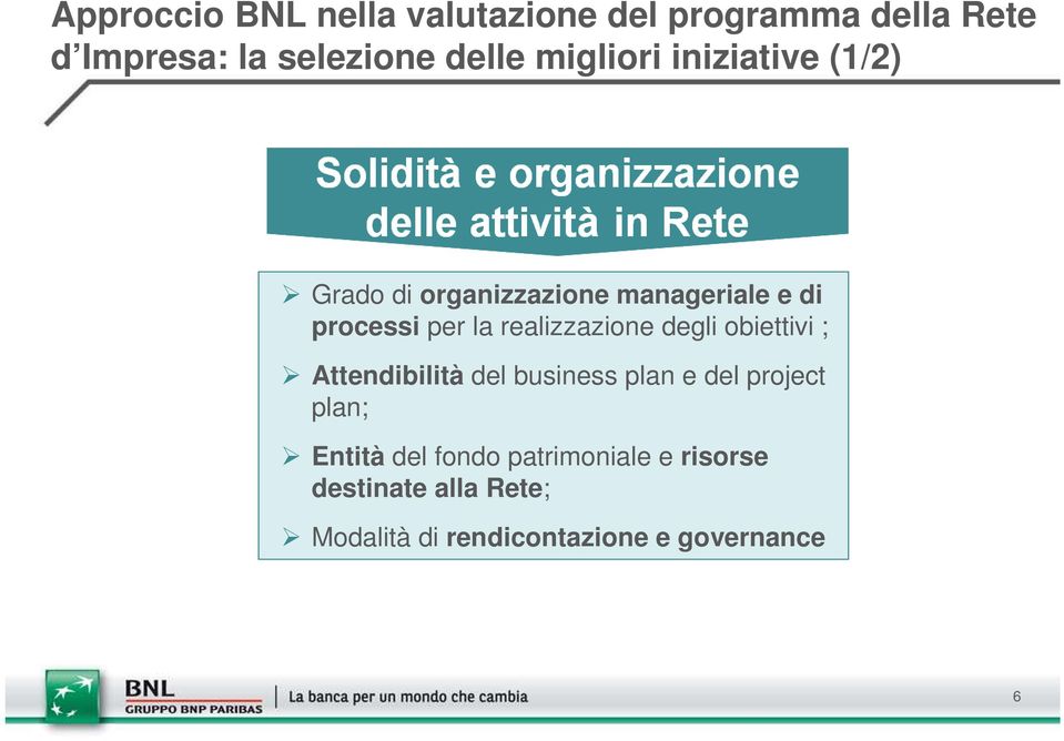 realizzazione degli obiettivi ; Attendibilità del business plan e del project plan;