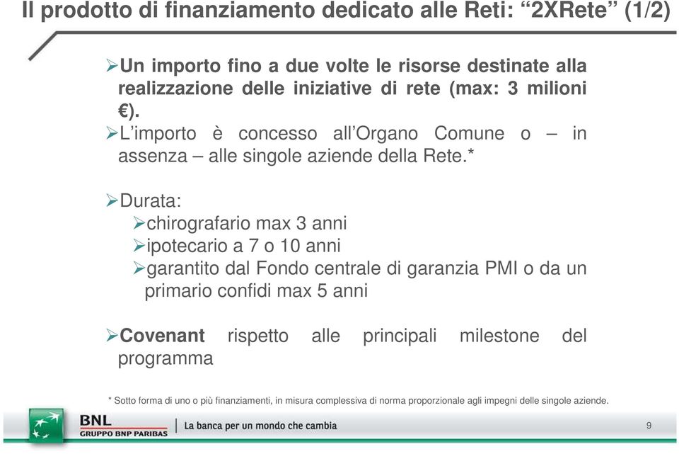 * Durata: chirografario max 3 anni ipotecario a 7 o 10 anni garantito dal Fondo centrale di garanzia PMI o da un primario confidi max 5 anni