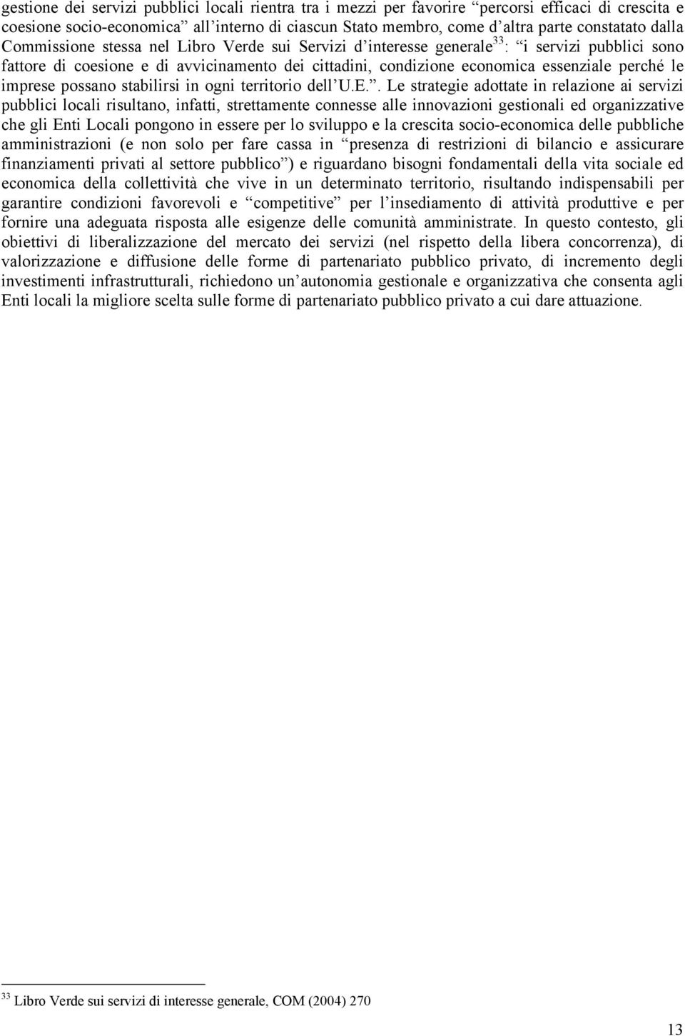 imprese possano stabilirsi in ogni territorio dell U.E.