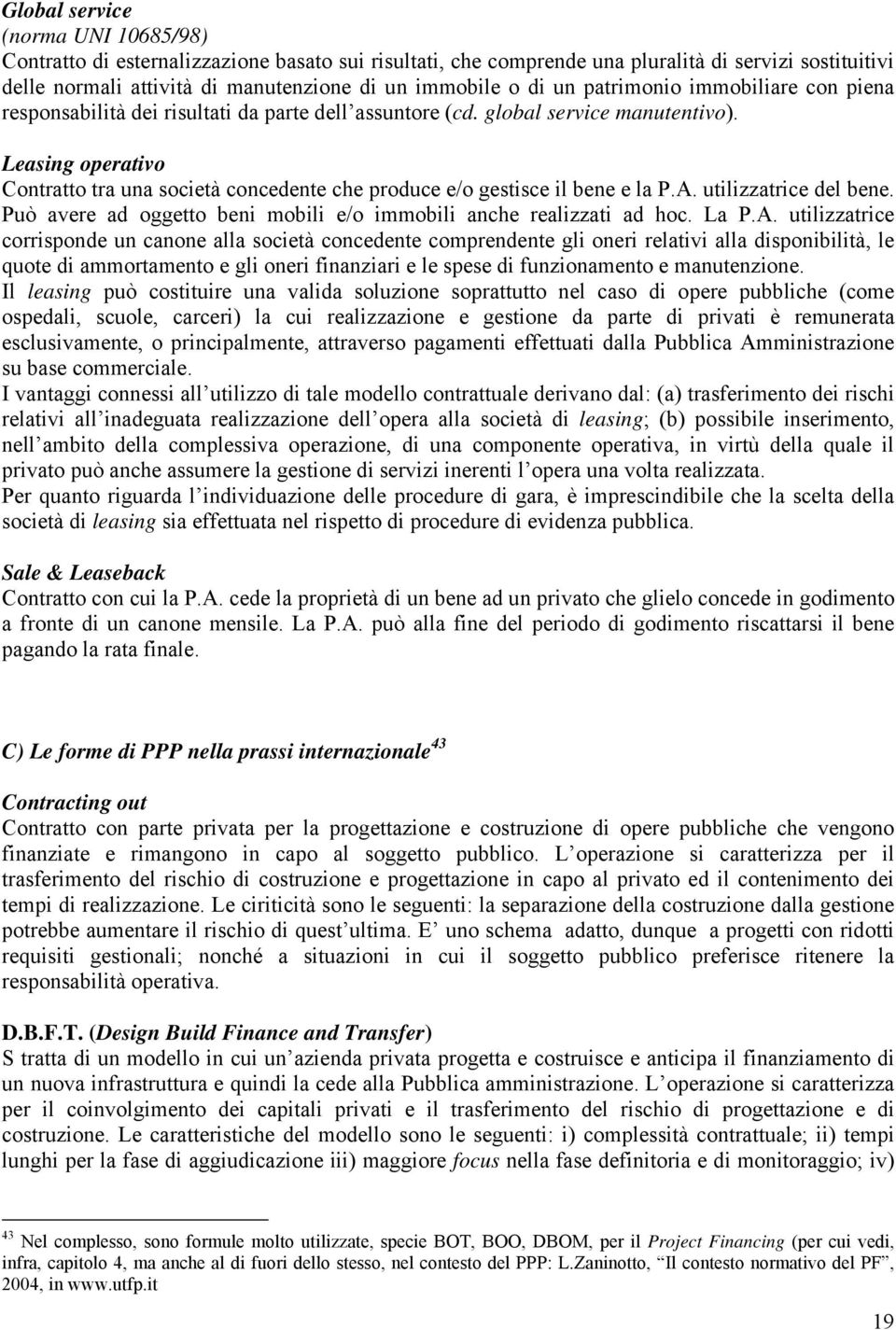 Leasing operativo Contratto tra una società concedente che produce e/o gestisce il bene e la P.A.