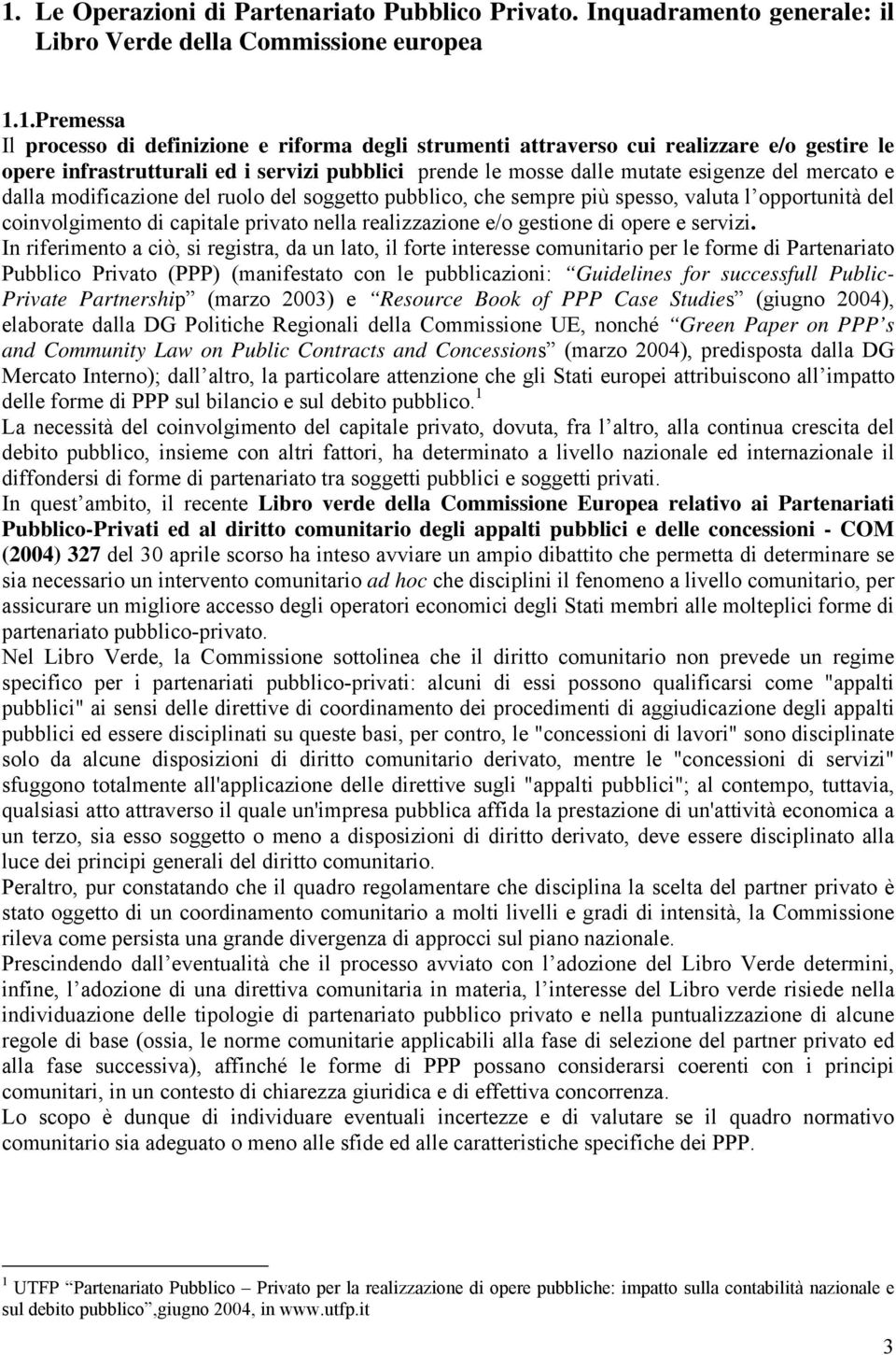 valuta l opportunità del coinvolgimento di capitale privato nella realizzazione e/o gestione di opere e servizi.