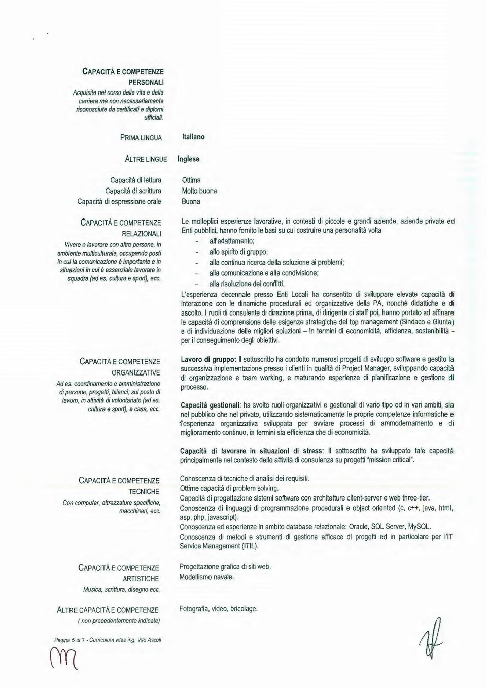 AZIONALI Vivere e lavorare con altre persone, in ambiente multiculturale, occupando posti in cui la comunicazione è importante e in situazioni in cui è essenziale lavorare in squadra (ad es.