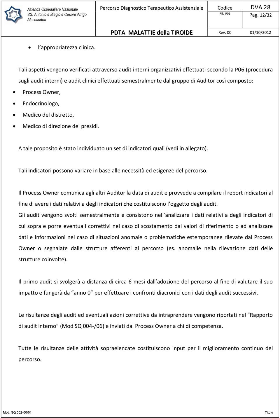 composto: Process Owner, Endocrinologo, Medico del distretto, Medico di direzione dei presidi. A tale proposito è stato individuato un set di indicatori quali (vedi in allegato).