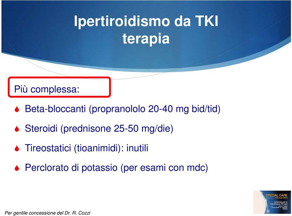 Steroidi (prednisone 25-50 mg/die) Tireostatici