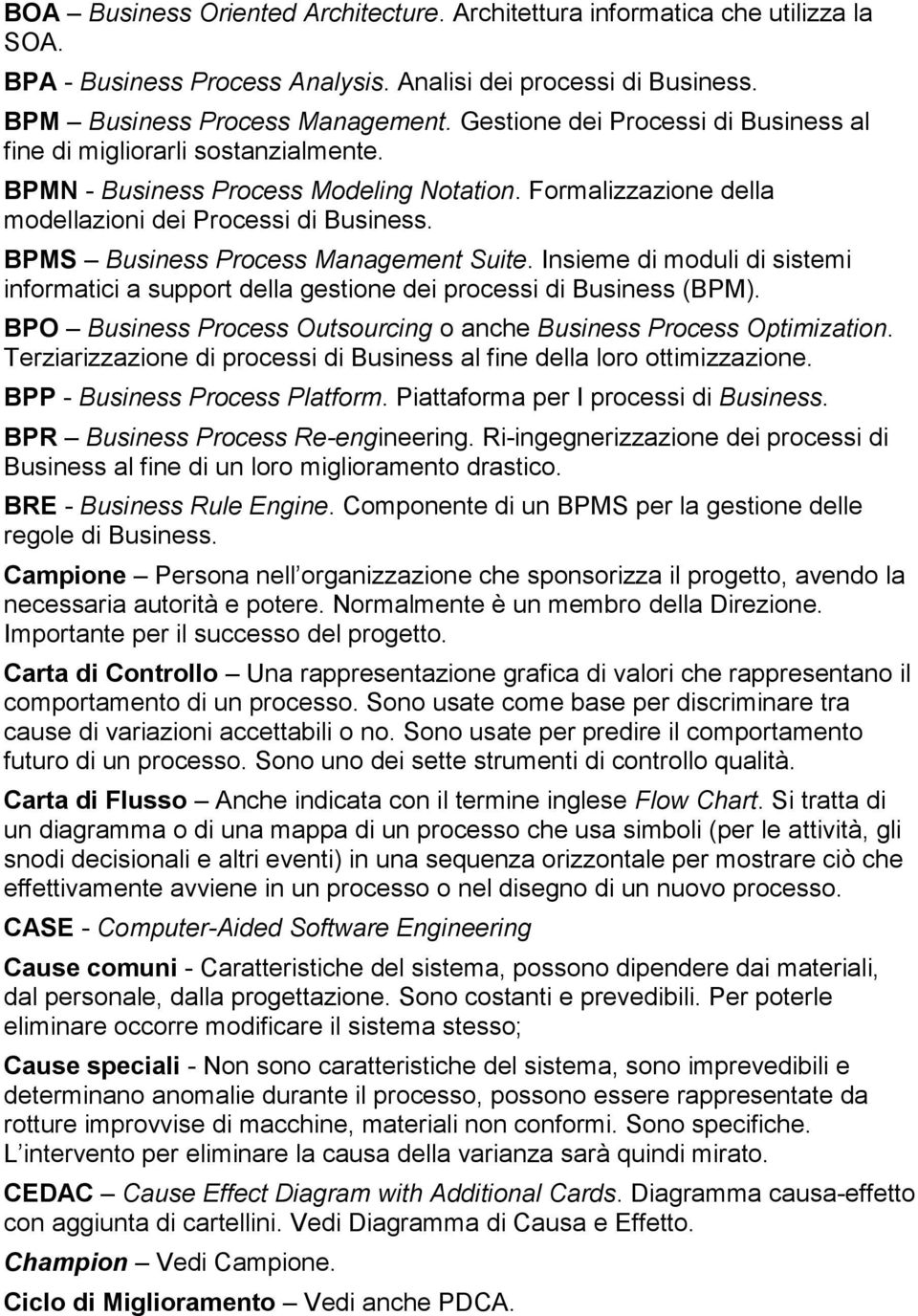 BPMS Business Process Management Suite. Insieme di moduli di sistemi informatici a support della gestione dei processi di Business (BPM).