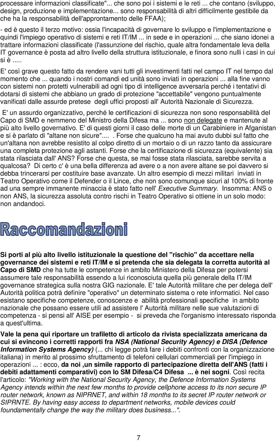 l'implementazione e quindi l'impiego operativo di sistemi e reti IT/IM... in sede e in operazioni.