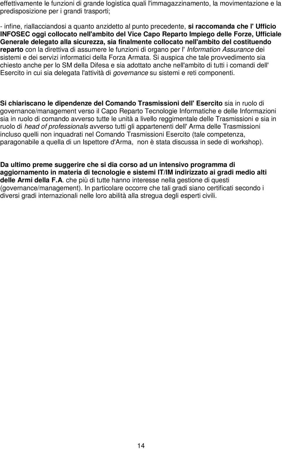 del costituendo reparto con la direttiva di assumere le funzioni di organo per l' Information Assurance dei sistemi e dei servizi informatici della Forza Armata.