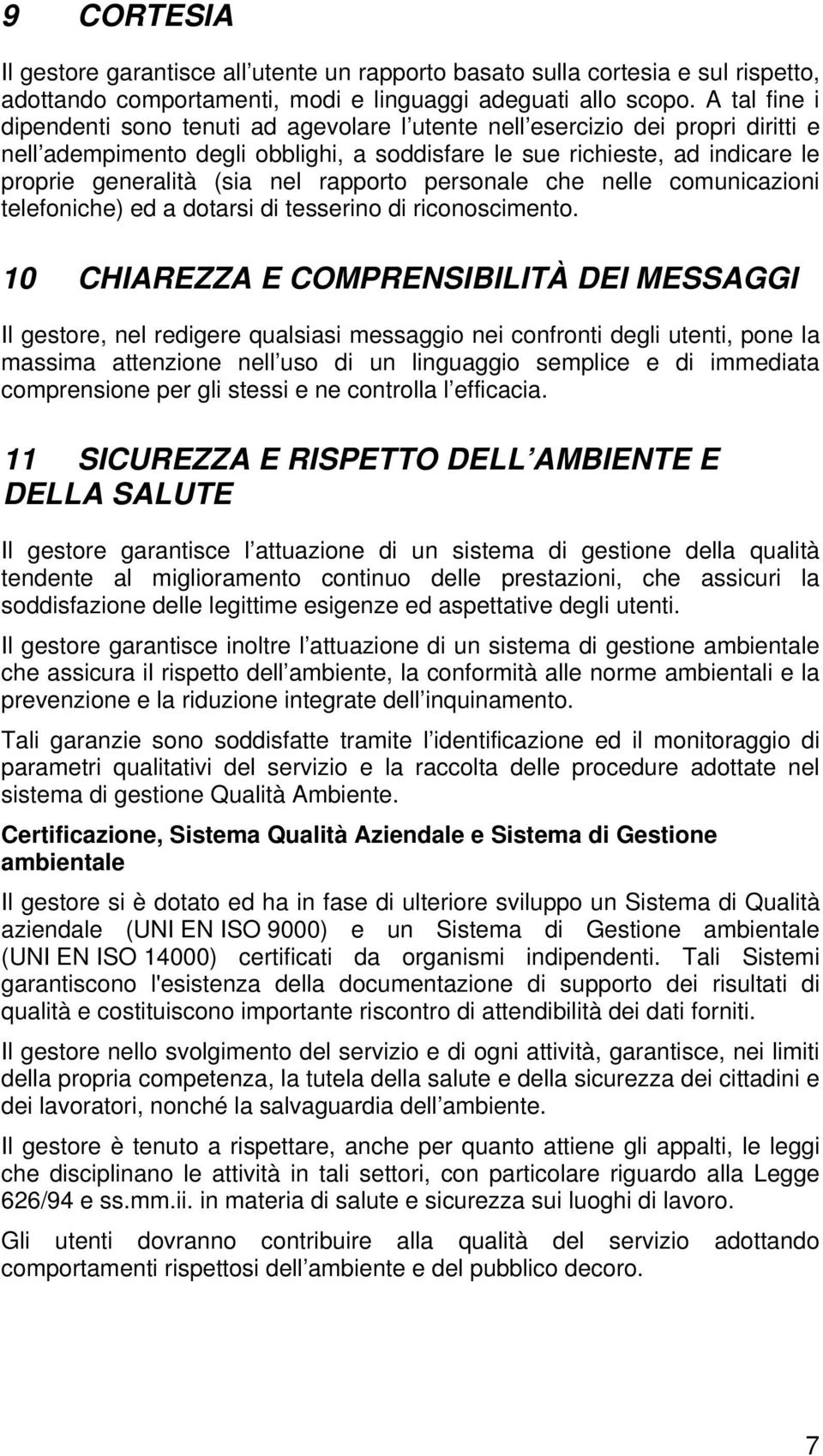 nel rapporto personale che nelle comunicazioni telefoniche) ed a dotarsi di tesserino di riconoscimento.