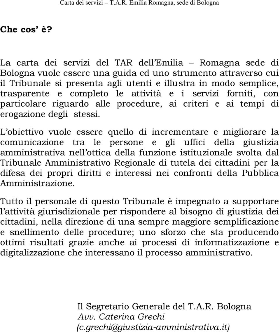 completo le attività e i servizi forniti, con particolare riguardo alle procedure, ai criteri e ai tempi di erogazione degli stessi.