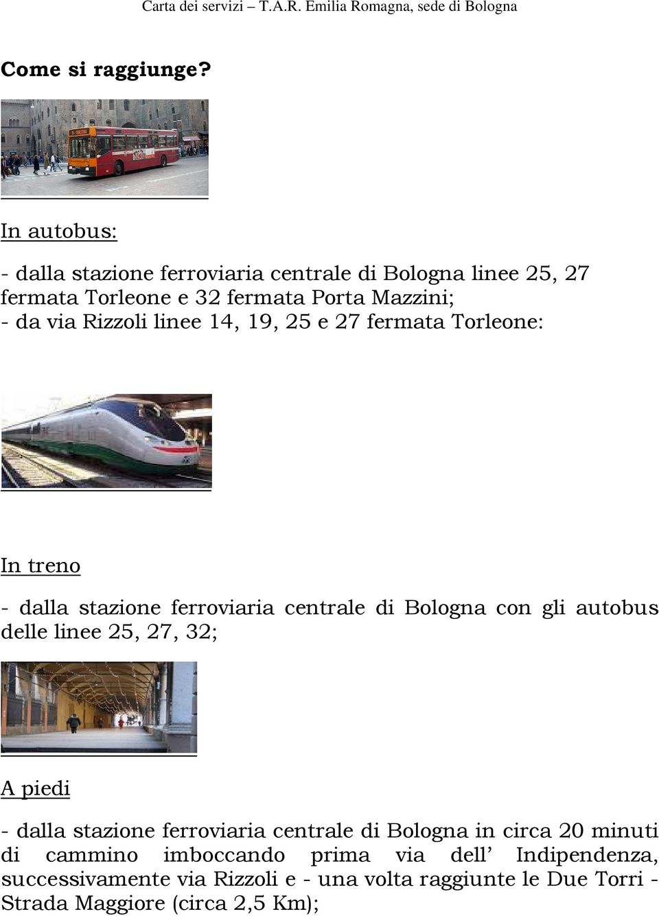 Rizzoli linee 14, 19, 25 e 27 fermata Torleone: In treno - dalla stazione ferroviaria centrale di Bologna con gli autobus delle