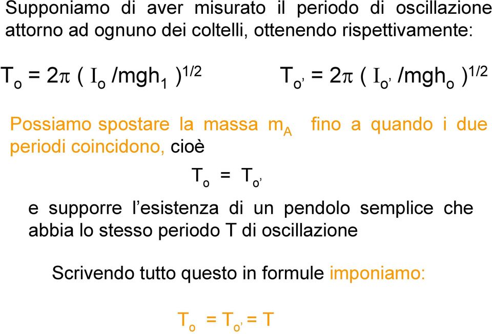 A periodi coincidono, cioè fino a quando i due T o = T o e supporre l esistenza di un pendolo