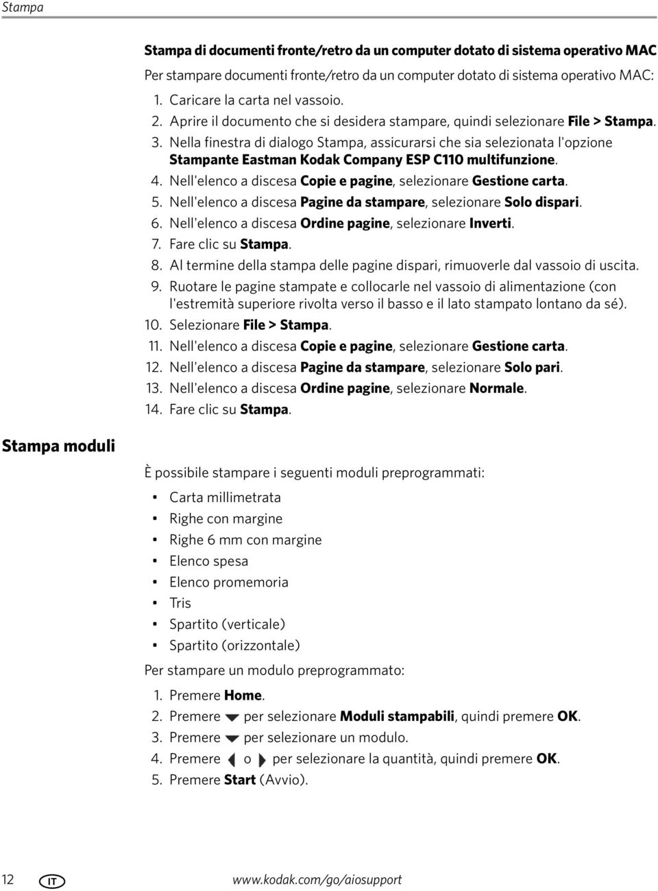 Nella finestra di dialogo Stampa, assicurarsi che sia selezionata l'opzione Stampante Eastman Kodak Company ESP C110 multifunzione. 4. Nell'elenco a discesa Copie e pagine, selezionare Gestione carta.