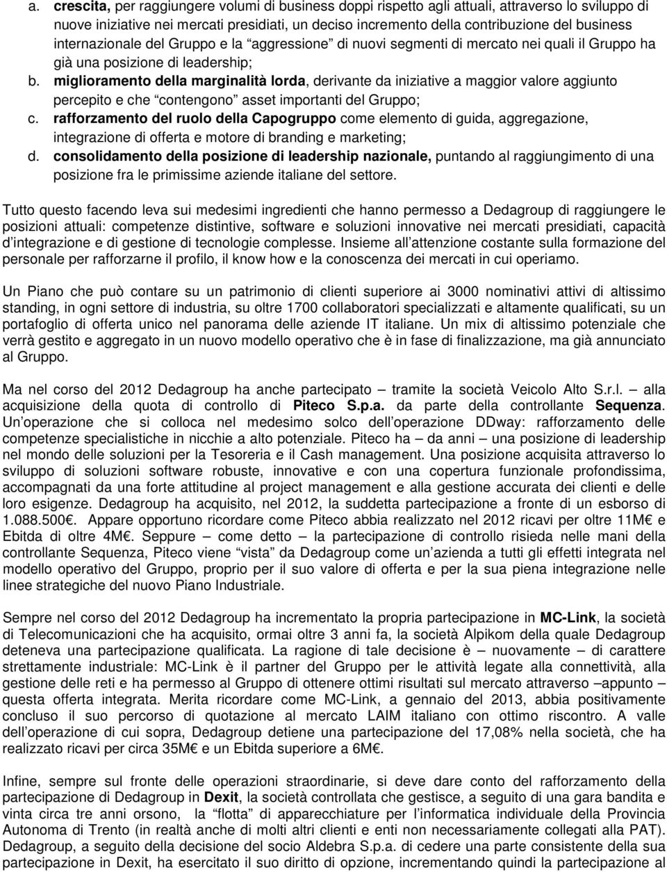 miglioramento della marginalità lorda, derivante da iniziative a maggior valore aggiunto percepito e che contengono asset importanti del Gruppo; c.