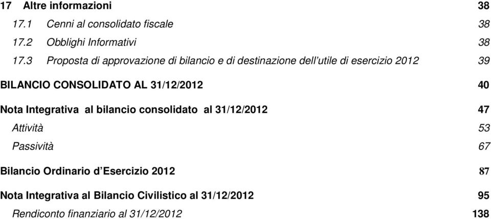 AL 31/12/2012 40 Nota Integrativa al bilancio consolidato al 31/12/2012 47 Attività 53 Passività 67 Bilancio