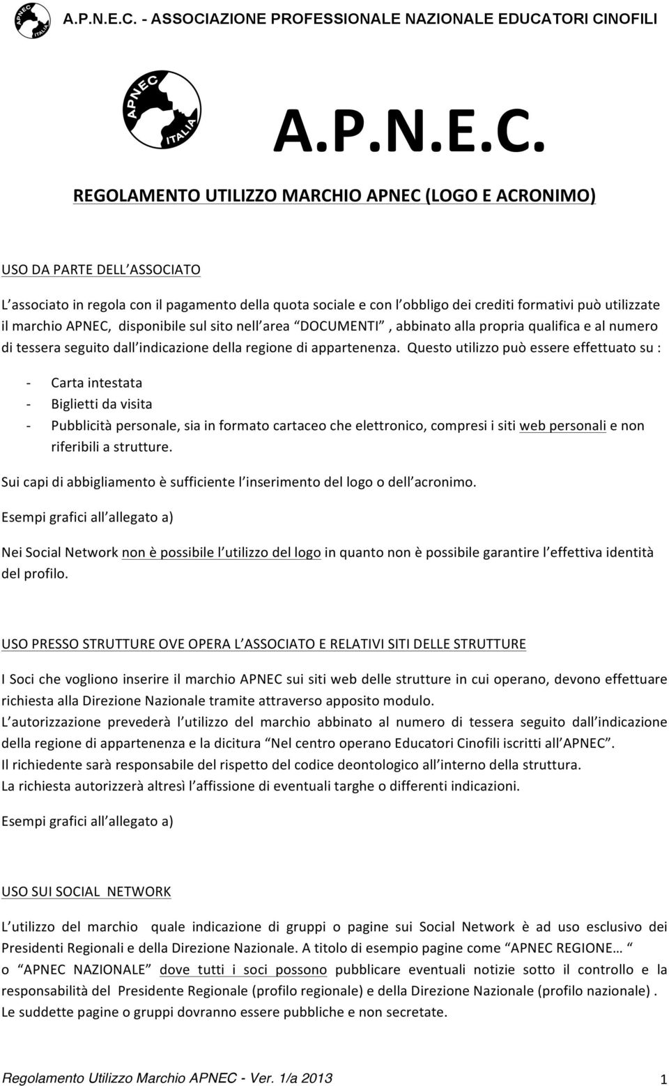 Questo utilizzo può essere effettuato su : Carta intestata Biglietti da visita Pubblicità personale, sia in formato cartaceo che elettronico, compresi i siti web personali e non riferibili a