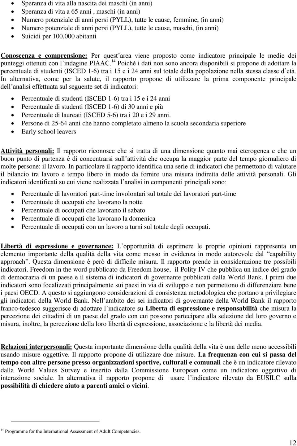 indagine PIAAC. 14 Poiché i dati non sono ancora disponibili si propone di adottare la percentuale di studenti (ISCED 1-6) tra i 15 e i 24 anni sul totale della popolazione nella stessa classe d età.