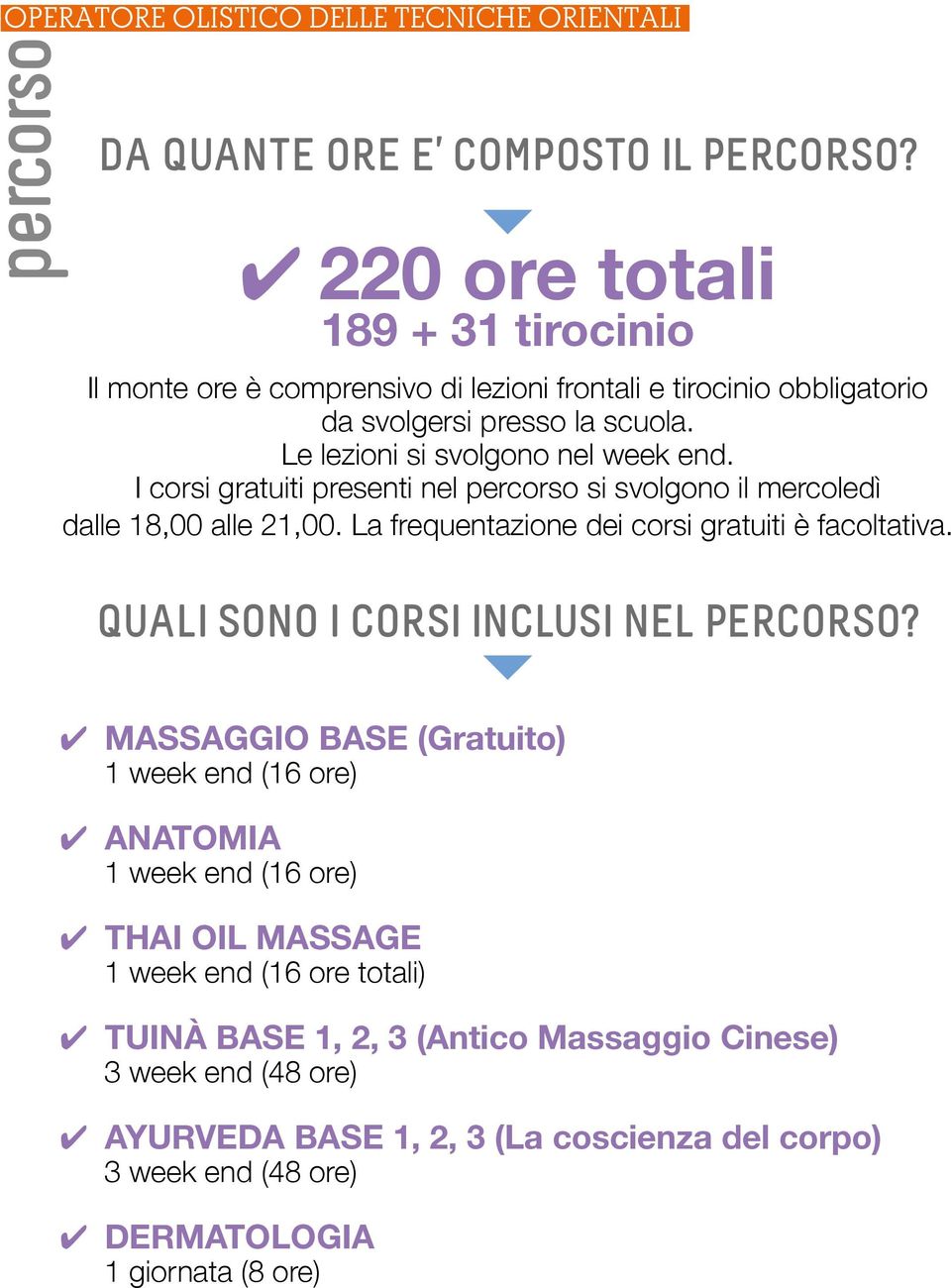 I corsi gratuiti presenti nel si svolgono il mercoledì dalle 18,00 alle 21,00. La frequentazione dei corsi gratuiti è facoltativa. QUALI SONO I CORSI INCLUSI NEL PERCORSO?