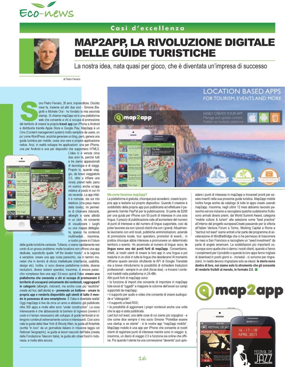 Si chiama map2app ed è una piattaforma web che consente a chi si occupa di promozione del territorio di crearsi la propria travel app per iphone e Android e distribuirla tramite Apple Store e Google