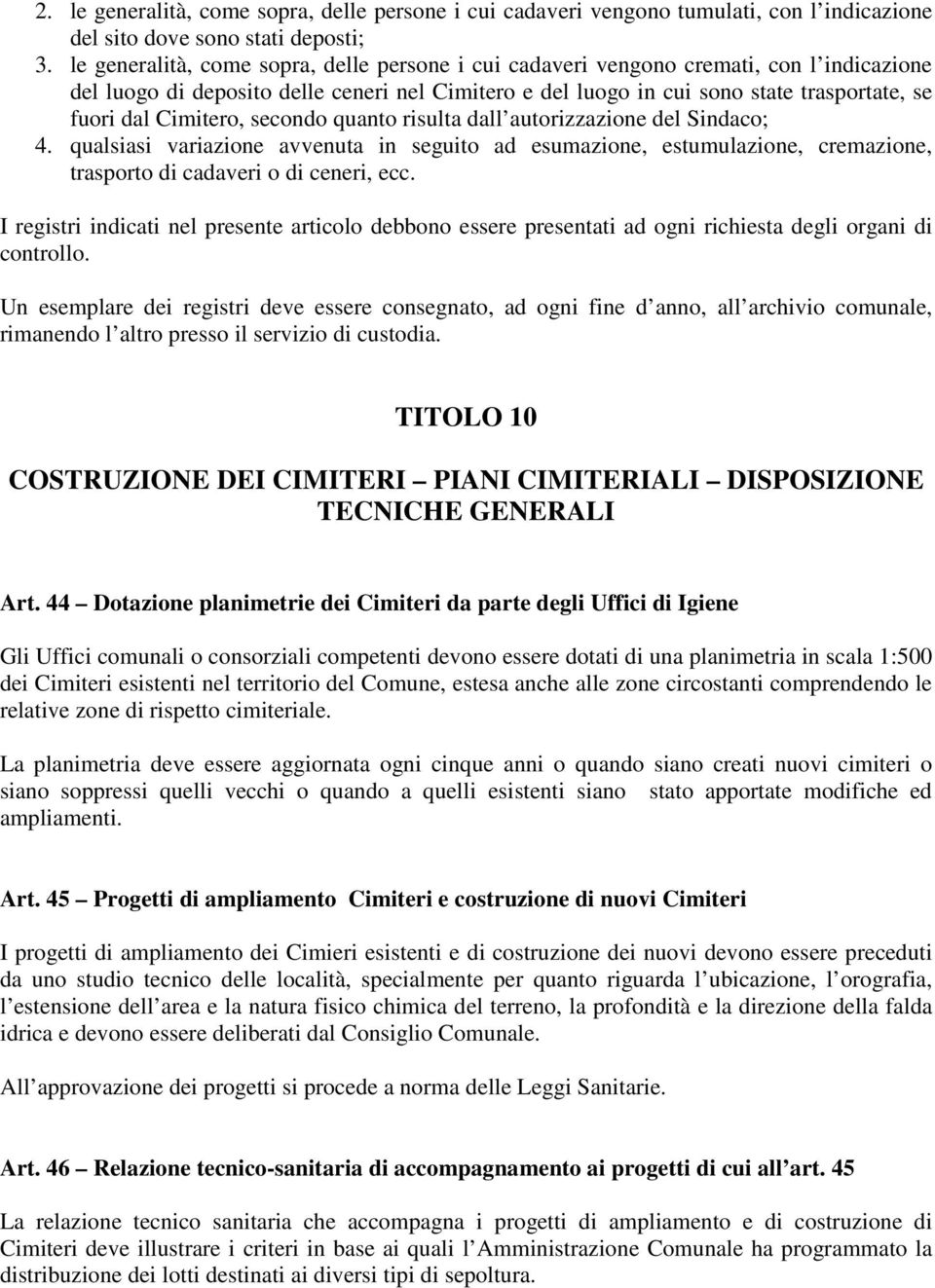 Cimitero, secondo quanto risulta dall autorizzazione del Sindaco; 4. qualsiasi variazione avvenuta in seguito ad esumazione, estumulazione, cremazione, trasporto di cadaveri o di ceneri, ecc.