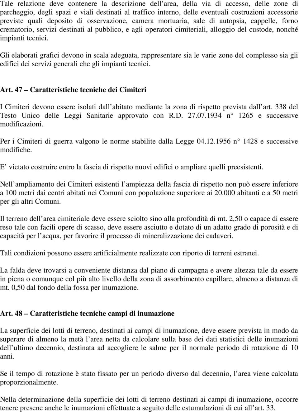 impianti tecnici. Gli elaborati grafici devono in scala adeguata, rappresentare sia le varie zone del complesso sia gli edifici dei servizi generali che gli impianti tecnici. Art.