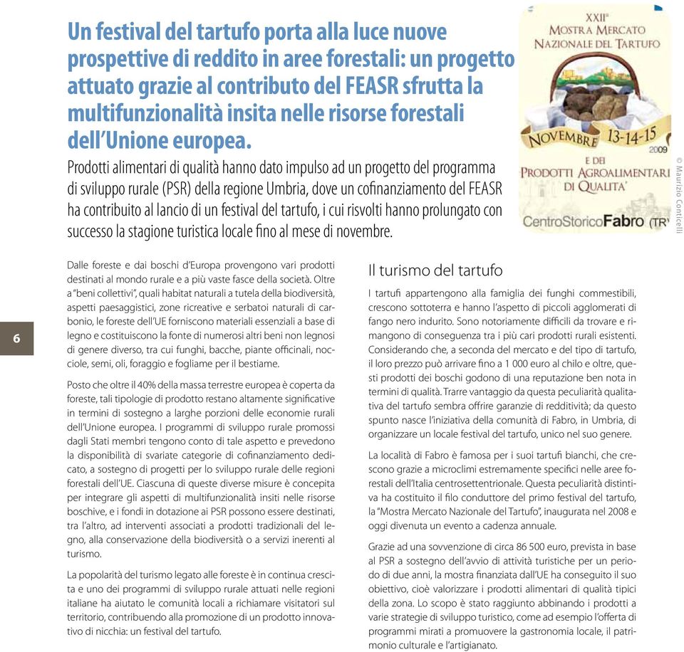 Prodotti alimentari di qualità hanno dato impulso ad un progetto del programma di sviluppo rurale (PSR) della regione Umbria, dove un cofinanziamento del FEASR ha contribuito al lancio di un festival