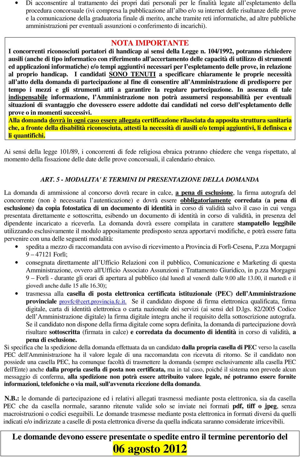 NOTA IMPORTANTE I concorrenti riconosciuti portatori di handicap ai sensi della Legge n.