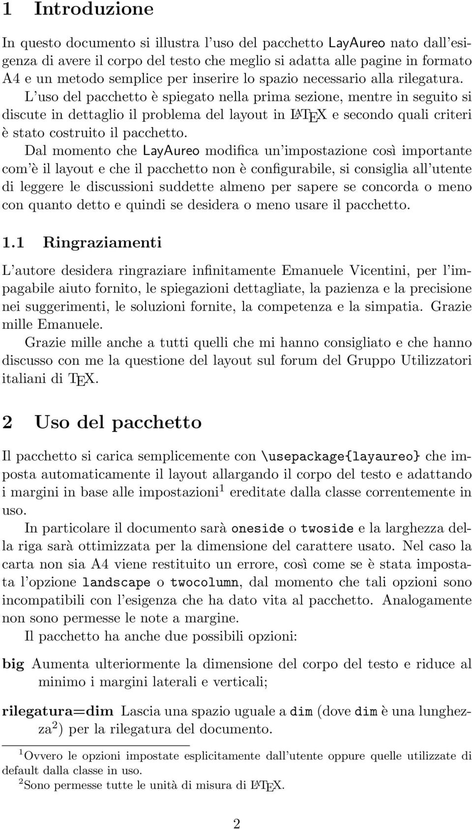 L uso del pacchetto è spiegato nella prima sezione, mentre in seguito si discute in dettaglio il problema del layout in L A TEX e secondo quali criteri è stato costruito il pacchetto.