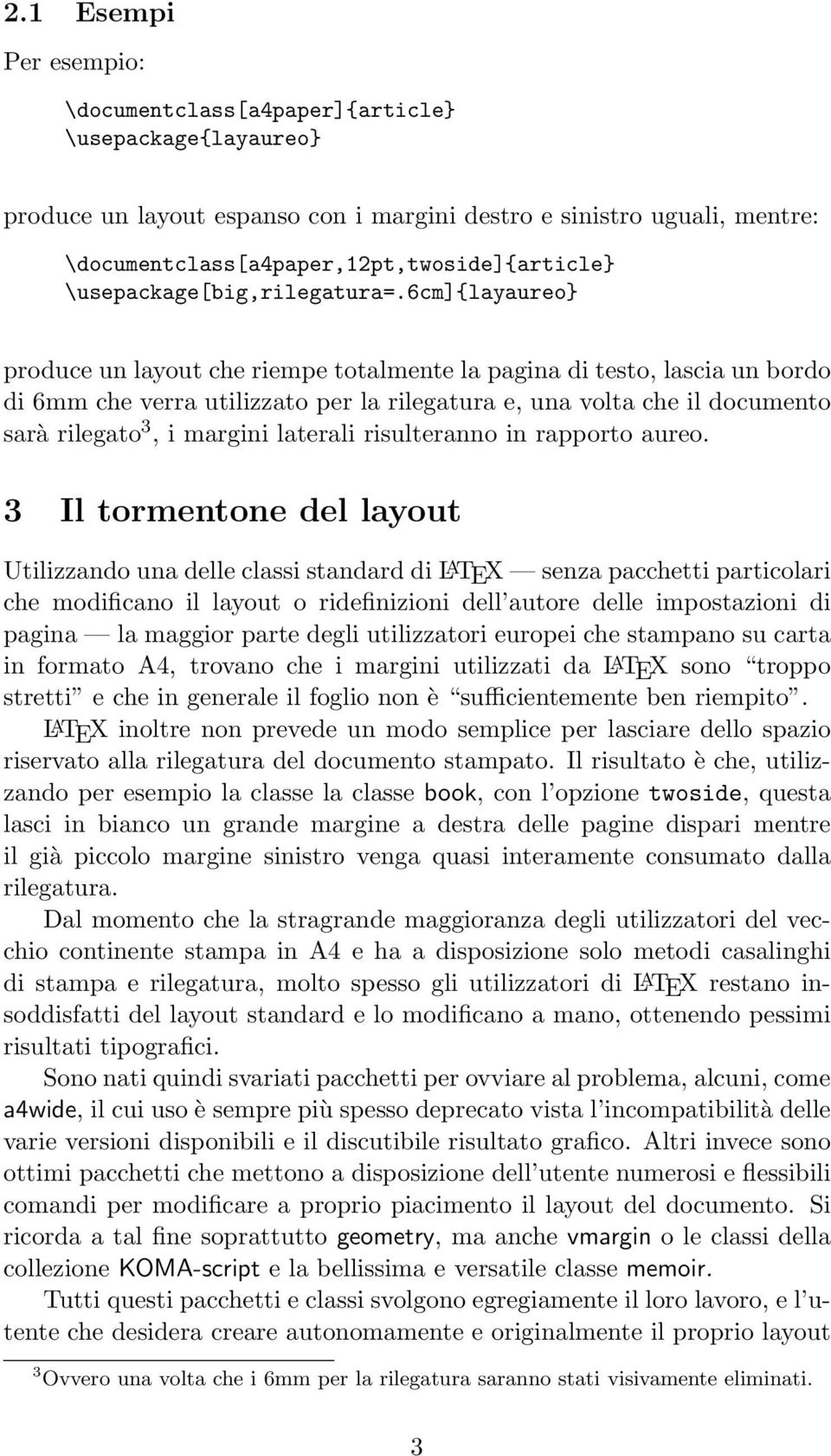 6cm]{layaureo} produce un layout che riempe totalmente la pagina di testo, lascia un bordo di 6mm che verra utilizzato per la rilegatura e, una volta che il documento sarà rilegato 3, i margini